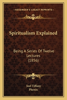 Paperback Spiritualism Explained: Being A Series Of Twelve Lectures (1856) Book