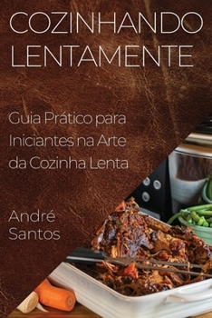 Paperback Cozinhando Lentamente: Guia Prático para Iniciantes na Arte da Cozinha Lenta [Portuguese] Book