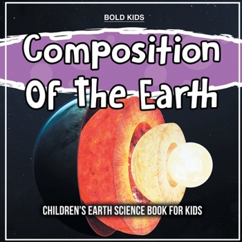 Paperback Composition Of The Earth: Children's Earth Science Book For Kids Book