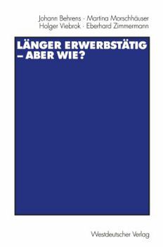Paperback Länger Erwerbstätig -- Aber Wie?: Mit Einer Einführung Von Gerhard Naegele Und Winfried Schmähl [German] Book