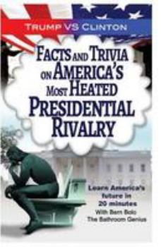 Paperback Trump VS. Clinton: Facts and Trivia on America's Most Heated Presidential Rivalr Book