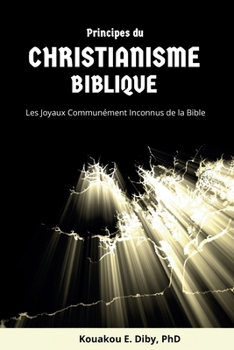 Paperback Principes du Christianisme Biblique: Les joyaux communément inconnus de la Bible [French] Book
