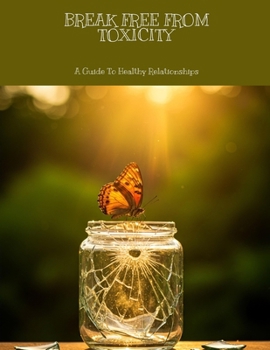 Paperback BREAK FREE FROM TOXICITY A Guide To Healthy Relationships Book