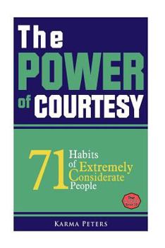 Paperback The Power of Courtesy: 71 Habits of Extremely Considerate People Book