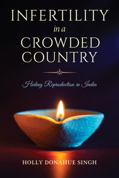 Paperback Infertility in a Crowded Country: Hiding Reproduction in India Book