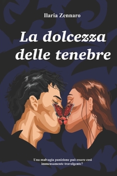 Paperback La dolcezza delle tenebre: Una malvagia punizione può essere così immensamente coinvolgente? [Italian] Book