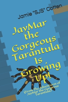 Paperback JayMar the Gorgeous Tarantula Is Growing Up!: (From The Adventures of JayMar the Gorgeous Tarantula) Book