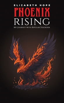 Paperback Phoenix Rising: My Journey with Bipolar Disorder Book