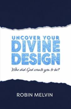 Uncover Your Divine Design: Who did God create you to be?