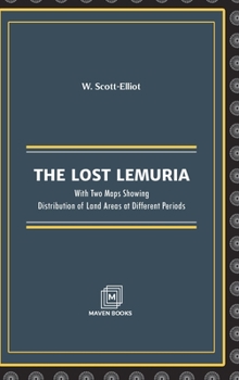 THE LOST LEMURIA: With Two Maps Showing Distribution of Land Areas at Different Periods