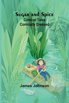 Paperback Sugar and Spice: Comical Tales Comically Dressed Book