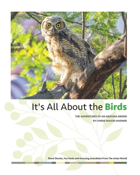 Paperback It's All About the Birds: The Adventures of an Arizona Birder Book