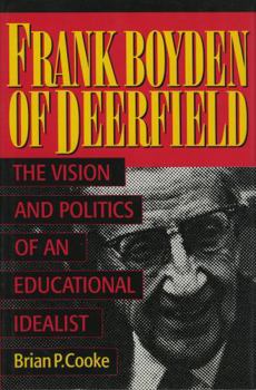 Frank Boyden of Deerfield: The Vision and Politics of an Educational Idealist