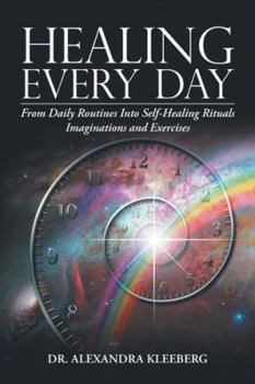 Paperback Healing Every Day: From Daily Routines into Self-Healing Rituals, Imaginations and Exercises Book