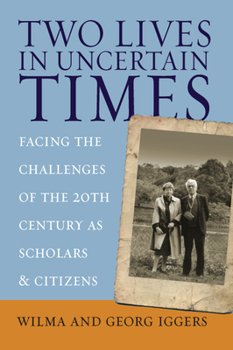 Hardcover Two Lives in Uncertain Times: Facing the Challenges of the 20th Century as Scholars and Citizens Book