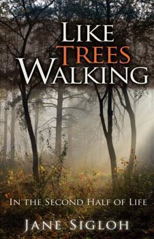 Paperback Like Trees Walking: In the Second Half of Life Book
