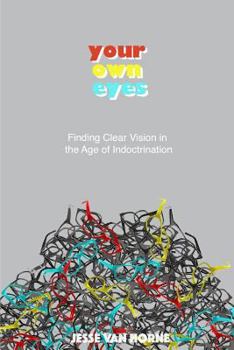 Paperback Your Own Eyes: Finding Clear Vision in the Age of Indoctrination Book