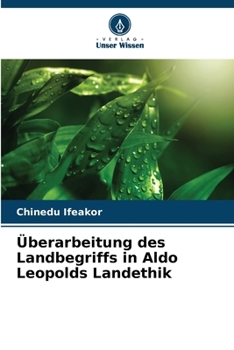 Überarbeitung des Landbegriffs in Aldo Leopolds Landethik (German Edition)