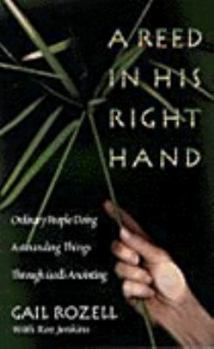 Paperback A Reed in His Right Hand: Ordinary People Doing Astounding Things Through God's Anointing Book