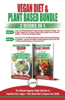 Paperback Vegan & Plant Based Diet - 2 Books in 1 Bundle: The Ultimate Beginner's Book Collection To Transition Into a Vegan + Plant Based Diet To Improve Your Book