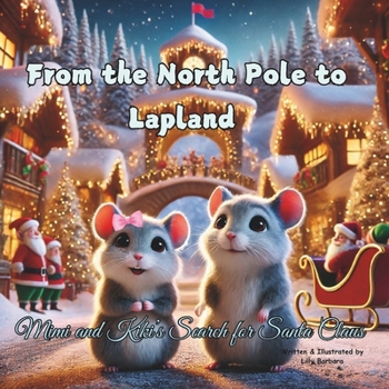 From the North Pole to Lapland- Mimi and Kiki’s Search for Santa Claus: A Story Book About Hamsters