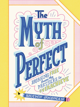 The Myth of Perfect: Breaking Free from the Pressure to Overachieve