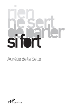 Rien ne sert de parler si fort (French Edition)