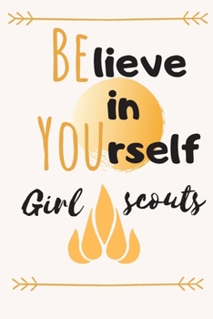 Believe in yourself girls scouts: small blank lined girl scout, girl scout leader, journal summer camp camping journal for girls, appreciation notebook journal gift, pink motivational inspirational fu