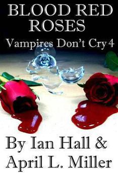 Blood Red Roses - Book #4 of the Vampires Don't Cry