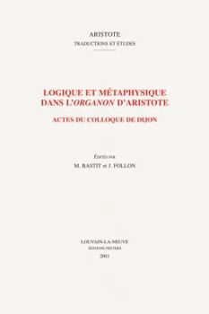 Paperback Logique Et Metaphysique Dans l'Organon d'Aristote: Actes Du Colloque de Dijon [French] Book