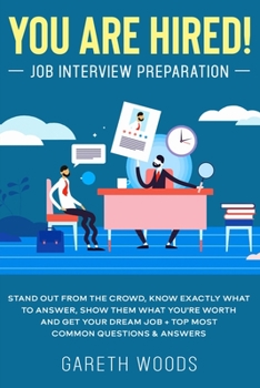 Paperback You Are Hired! Job Interview Preparation: Stand Out From the Crowd, Know Exactly What to Answer, Show Them What You're Worth and Get Your Dream Job + Book