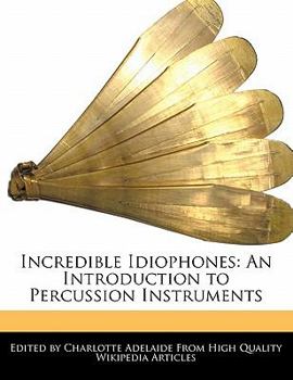 Paperback Incredible Idiophones: An Introduction to Percussion Instruments Book