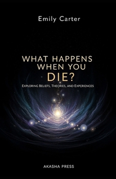 What Happens When You Die?: Exploring Beliefs, Theories, and Experiences