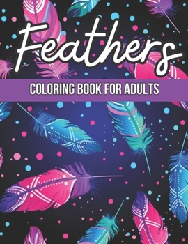 Paperback Feathers Coloring Book for Adults: A Feathers Design Stress Relieving Coloring pages Relaxation For Adults Book