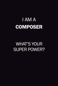 Paperback I Am A Composer, What's Your Super Power?: 6X9 120 pages Career Notebook Unlined Writing Journal Book