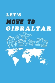 Let's Move To Gibraltar  Notebook Birthday Gift: Lined Notebook / Journal Gift, 120 Pages, 6x9, Soft Cover, Matte Finish