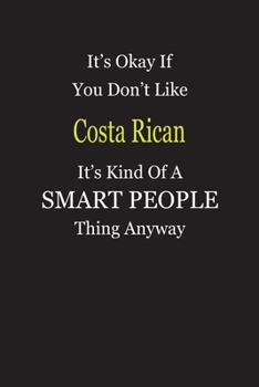 Paperback It's Okay If You Don't Like Costa Rican It's Kind Of A Smart People Thing Anyway: Blank Lined Notebook Journal Gift Idea Book