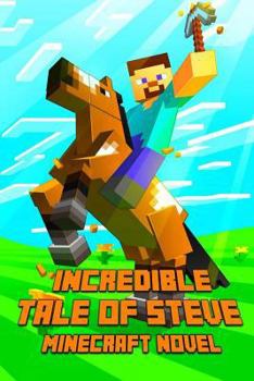 Paperback An Incredible Tale of Steve: Legendary Minecraft Adventure Story of Steve. the Masterpiece for All Minecraft Fans! Book