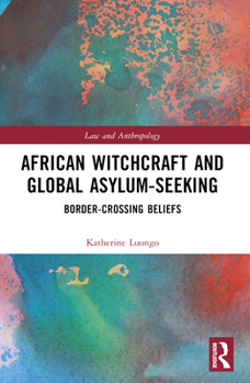 Paperback African Witchcraft and Global Asylum-Seeking: Border-Crossing Beliefs Book