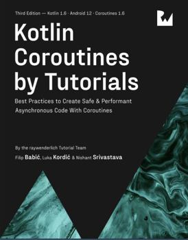 Paperback Kotlin Coroutines by Tutorials (Third Edition): Best Practices to Create Safe & Performant Asynchronous Code With Coroutines Book