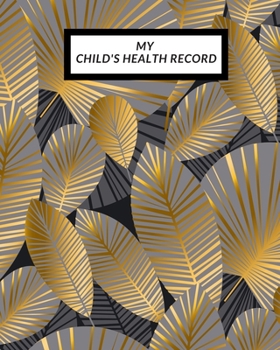 My child’s Health Record: Child’s Medical History To do Book , Baby ‘s Health keepsake  Register & Information Record Log, Treatment Activities ... Behaviours and Healthy Development  Reference