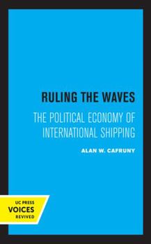 Ruling the Waves: The Political Economy of International Shipping (California Series on Social Choice and Political Economy) - Book  of the Studies in International Political Economy