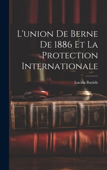 Hardcover L'union de Berne de 1886 et la Protection Internationale [French] Book