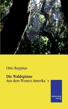 Paperback Die Waldspinne: Aus dem Westen Amerika´s [German] Book