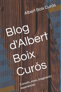 Paperback Blog d'Albert Boix Curós: Consells, eines, imaginació i experiències [Spanish] Book