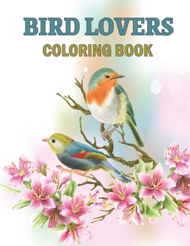Paperback Bird Lovers Coloring Book: Magnificent Colorful Birds Bird Coloring Book Gifts for Birds Lover - Realistic Bird Identification Coloring Book for Book