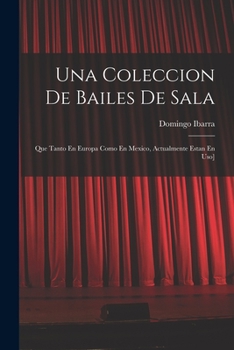 Paperback Una Coleccion De Bailes De Sala: Que Tanto En Europa Como En Mexico, Actualmente Estan En Uso] [Spanish] Book
