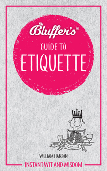 Bluffer's Guide To Etiquette: Instant Wit and Wisdom - Book  of the Bluffer's Guide to ...