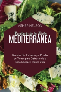 Paperback Recetario de la Dieta Mediterr?nea: Recetas Sin Esfuerzo y a Prueba de Tontos para Disfrutar de la Salud durante Toda la Vida [Spanish] Book