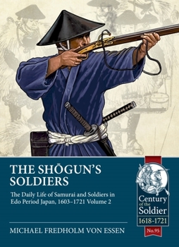 Paperback The Shogun's Soldiers: Volume 2 - The Daily Life of Samurai and Soldiers in EDO Period Japan, 1603-1721 Book